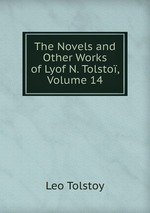 The Novels and Other Works of Lyof N. Tolsto, Volume 14