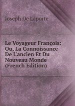 Le Voyageur Franois: Ou, La Connoissance De L`ancien Et Du Nouveau Monde (French Edition)