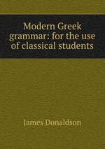 Modern Greek grammar: for the use of classical students