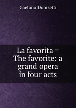 La favorita = The favorite: a grand opera in four acts