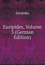 Euripides, Volume 3 (German Edition)