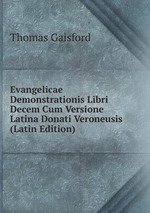 Evangelicae Demonstrationis Libri Decem Cum Versione Latina Donati Veroneusis (Latin Edition)