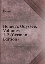 Homer`s Odyssee, Volumes 1-2 (German Edition)