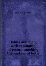 Habits and men, with remnants of record touching the makers of both