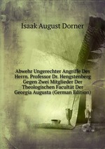 Abwehr Ungerechter Angriffe Des Herrn. Professor Dr. Hengstenberg Gegen Zwei Mitglieder Der Theologischen Facultt Der Georgia Augusta (German Edition)