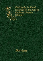 Christophe Le Rond: Comdie En Un Acte Et En Prose (French Edition)