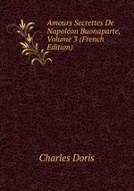 Amours Secrettes De Napolon Buonaparte, Volume 3 (French Edition)