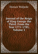 Journal of the Reign of King George the Third: From the Year 1771-1783, Volume 2