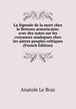 La lgende de la mort chez le Bretons armoricains: avec des notes sur les croyances analogues chez les autres peuples celtiques (French Edition)