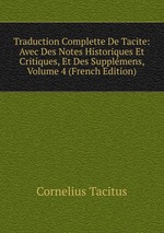 Traduction Complette De Tacite: Avec Des Notes Historiques Et Critiques, Et Des Supplmens, Volume 4 (French Edition)