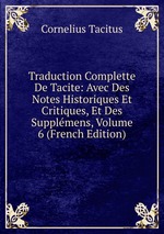 Traduction Complette De Tacite: Avec Des Notes Historiques Et Critiques, Et Des Supplmens, Volume 6 (French Edition)