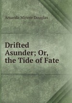 Drifted Asunder; Or, the Tide of Fate