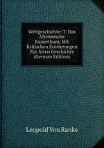 Weltgeschichte: T. Das Altrmische Kaiserthum, Mit Kritischen Errterungen Zur Alten Geschichte (German Edition)