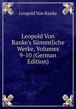 Leopold Von Ranke`s Smmtliche Werke, Volumes 9-10 (German Edition)