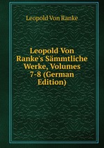 Leopold Von Ranke`s Smmtliche Werke, Volumes 7-8 (German Edition)