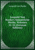 Leopold Von Ranke`s Smmtliche Werke, Volumes 51-52 (German Edition)