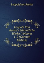 Leopold Von Ranke`s Smmtliche Werke, Volumes 1-2 (German Edition)