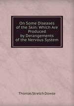On Some Diseases of the Skin: Which Are Produced by Derangements of the Nervous System