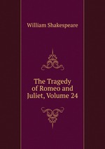 The Tragedy of Romeo and Juliet, Volume 24