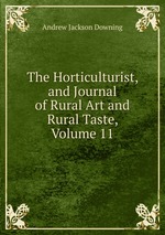 The Horticulturist, and Journal of Rural Art and Rural Taste, Volume 11