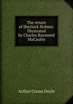 The return of Sherlock Holmes. Illustrated by Charles Raymond MaCauley