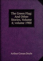 The Green Flag: And Other Stories, Volume 4; volume 1900