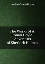 The Works of A. Conan Doyle: Adventurs of Sherlock Holmes
