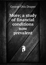 More; a study of financial conditions now prevalent