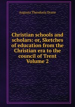 Christian schools and scholars: or, Sketches of education from the Christian era to the council of Trent Volume 2