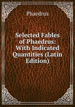 Selected Fables of Phaedrus: With Indicated Quantities (Latin Edition)