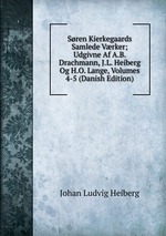Sren Kierkegaards Samlede Vrker; Udgivne Af A.B. Drachmann, J.L. Heiberg Og H.O. Lange, Volumes 4-5 (Danish Edition)