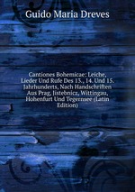 Cantiones Bohemicae: Leiche, Lieder Und Rufe Des 13., 14. Und 15. Jahrhunderts, Nach Handschriften Aus Prag, Jistebnicz, Wittingau, Hohenfurt Und Tegernsee (Latin Edition)