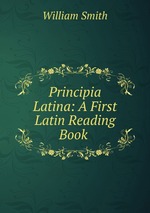 Principia Latina: A First Latin Reading Book