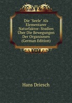 Die "Seele" Als Elementarer Naturfaktor: Studien ber Die Bewegungen Der Organismen (German Edition)