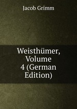 Weisthmer, Volume 4 (German Edition)