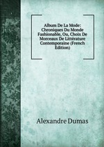 Album De La Mode: Chroniques Du Monde Fashionable, Ou, Choix De Morceaux De Littrature Contemporaine (French Edition)