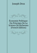 conomie Politique: Ou Principes De La Science De Richesses (French Edition)