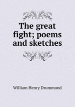 The great fight; poems and sketches