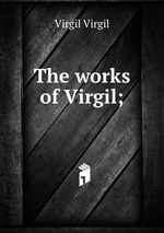 The works of Virgil;