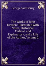 The Works of John Dryden: Illustrated with Notes, Historical, Critical, and Explanatory, and a Life of the Author, Volume 2