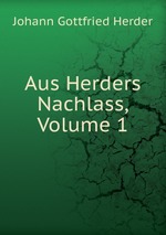Aus Herders Nachlass, Volume 1
