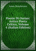 Poesie Di Ossian: Antico Poeta Celtico, Volume 4 (Italian Edition)