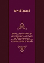 Hermes, a Disciple of Jesus: His Life and Missionary Work; Also, the Evangelistic Travels of Anah and Zitha, Together with Incidents in the Life of . Through D. Duguid Compiled by H. Nisbet