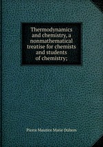 Thermodynamics and chemistry, a nonmathematical treatise for chemists and students of chemistry;