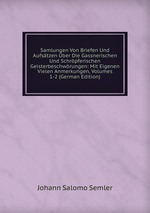 Samlungen Von Briefen Und Aufstzen ber Die Gassnerischen Und Schrpferischen Geisterbeschwrungen: Mit Eigenen Vielen Anmerkungen, Volumes 1-2 (German Edition)