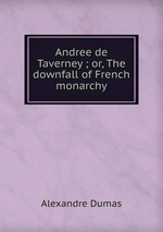 Andree de Taverney ; or, The downfall of French monarchy