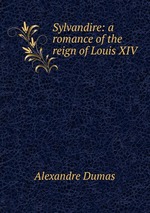 Sylvandire: a romance of the reign of Louis XIV