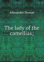 The lady of the camellias;