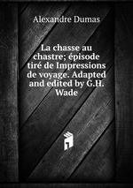 La chasse au chastre; pisode tir de Impressions de voyage. Adapted and edited by G.H. Wade