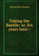 Taking the Bastile: or, Six years later :